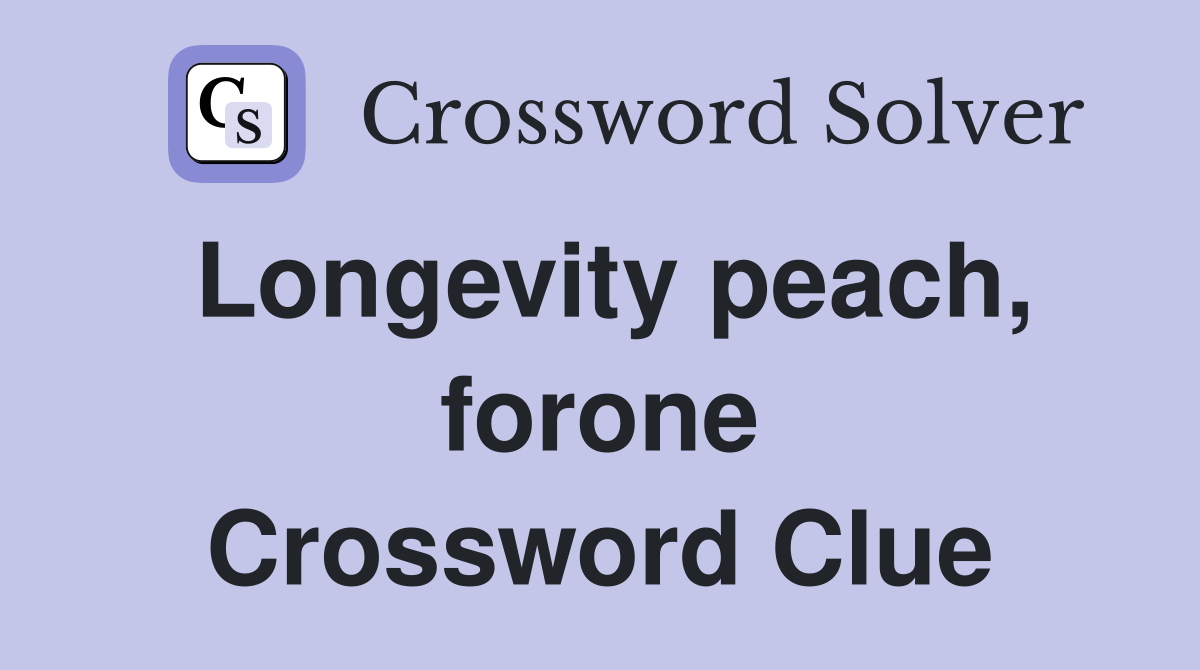 Longevity peach, forone Crossword Clue Answers Crossword Solver